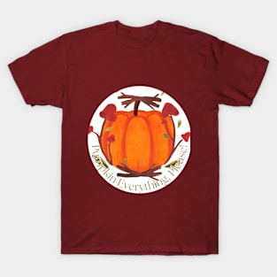 Pumpkin Everything, Please! T-Shirt